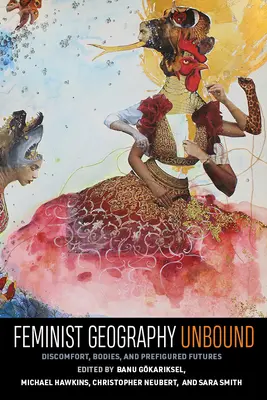Feminist Geography Unbound: Disconfort, corpuri și viitoruri prefigurate - Feminist Geography Unbound: Discomfort, Bodies, and Prefigured Futures