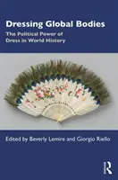 Dressing Global Bodies: Puterea politică a vestimentației în istoria mondială - Dressing Global Bodies: The Political Power of Dress in World History
