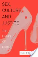 Sex, cultură și justiție: Limitele alegerii - Sex, Culture, and Justice: The Limits of Choice