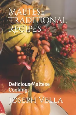 Rețete tradiționale malteze.: Gătire malteză delicioasă. - Maltese Traditional Recipes.: Delicious Maltese Cooking.