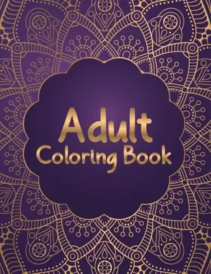 Carte de colorat pentru adulți: Cele mai atractive și variate modele Mandala Coloring Book for Adults Relaxare - 50 de coloane Mandala frumoase și unice - Adult Coloring Book: Most Attractive and Variety Designs Mandala Coloring Book for Adults Relaxation - 50 Beautiful and Unique Mandala Colo