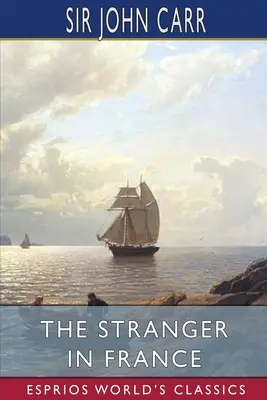 Străinul din Franța (Esprios Classics) - The Stranger in France (Esprios Classics)