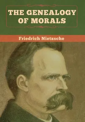 Genealogia moralei (The Genealogy of Morals) - The Genealogy of Morals