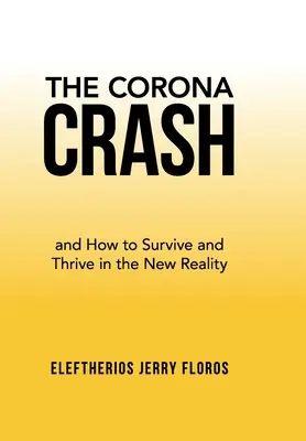 The Corona Crash: and How to Survive and Thrive in the New Reality (Prăbușirea Corona: și cum să supraviețuiești și să prosperi în noua realitate) - The Corona Crash: and How to Survive and Thrive in the New Reality