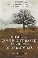 Servicii la domiciliu și în comunitate pentru persoanele în vârstă: Îmbătrânirea în context - Home- And Community-Based Services for Older Adults: Aging in Context