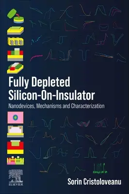 Siliciu pe insulator complet sărăcit (Fully Depleted Silicon-On-Insulator): Nanodispozitive, mecanisme și caracterizare - Fully Depleted Silicon-On-Insulator: Nanodevices, Mechanisms and Characterization