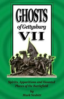 Fantomele din Gettysburg VII: Spirite, apariții și locuri bântuite ale câmpului de luptă - Ghosts of Gettysburg VII: Spirits, Apparitions and Haunted Places of the Battlefield