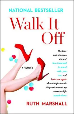 Walk It Off: Povestea adevărată și hilară a modului în care am învățat să stau în picioare, să merg, să fac pipi, să alerg și să fac sex din nou după un diagnostic de coșmar - Walk It Off: The True and Hilarious Story of How I Learned to Stand, Walk, Pee, Run, and Have Sex Again After a Nightmarish Diagnos