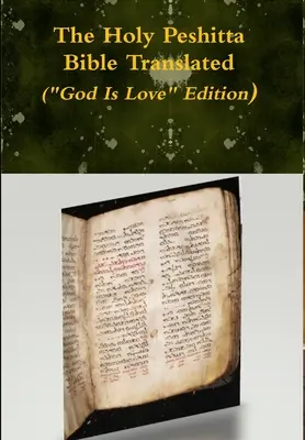 Sfânta Biblie Peshitta tradusă (Ediția Dumnezeu este iubire) - The Holy Peshitta Bible Translated (God Is Love Edition)