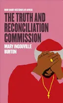 Comisia pentru Adevăr și Reconciliere - The Truth and Reconciliation Commission