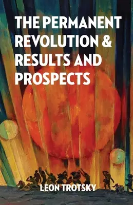Revoluția permanentă, rezultate și perspective - The Permanent Revolution and Results and Prospects