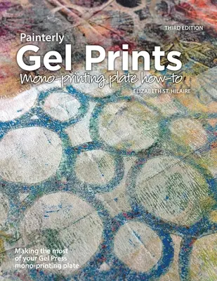 Printuri cu gel pictural: Cum se utilizează placa de monoimprimare - Painterly Gel Prints: Mono-printing plate how-to