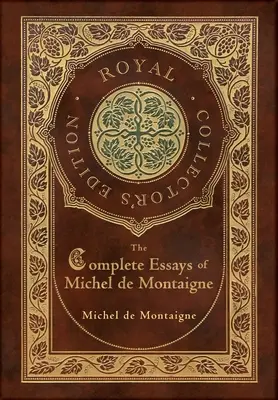 Eseurile complete ale lui Michel de Montaigne (Ediție regală de colecție) (Copertă cartonată laminată cu husă) - The Complete Essays of Michel de Montaigne (Royal Collector's Edition) (Case Laminate Hardcover with Jacket)