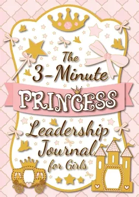 Jurnalul de 3 minute Princess Leadership pentru fete: Un ghid pentru a deveni un lider încrezător și pozitiv (Jurnal de creștere a mentalității pentru copii) (A5 - 5.8 x - The 3-Minute Princess Leadership Journal for Girls: A Guide to Becoming a Confident and Positive Leader (Growth Mindset Journal for Kids) (A5 - 5.8 x