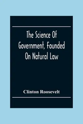 Știința guvernării, întemeiată pe legea naturală - The Science Of Government, Founded On Natural Law