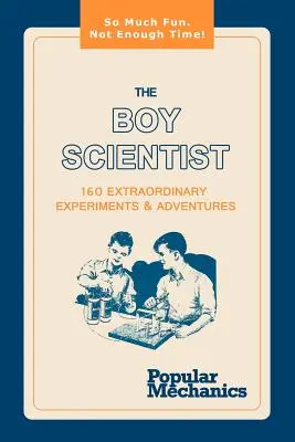The Boy Scientist: 160 de experimente și aventuri extraordinare - The Boy Scientist: 160 Extraordinary Experiments & Adventures