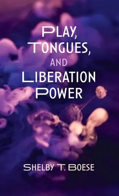 Joc, limbi și putere de eliberare - Play, Tongues, and Liberation Power