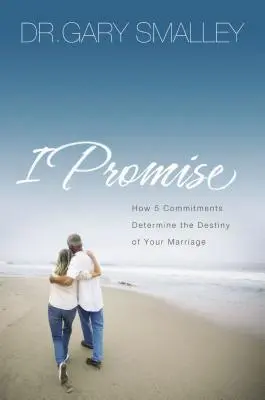 Promit: Cum cinci angajamente determină destinul căsniciei tale - I Promise: How Five Commitments Determine the Destiny of Your Marriage