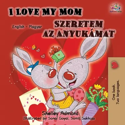 Îmi iubesc mama (carte bilingvă engleză-maghiară) - I Love My Mom (English Hungarian Bilingual Book)