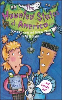 Haunted States of America: Case bântuite și locuri înfricoșătoare în toate cele 50 de state și în Canada, de asemenea! - Haunted States of America: Haunted Houses and Spooky Places in All 50 States and Canada, Too!