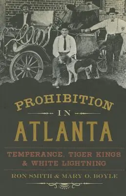 Prohibiția în Atlanta: Temperance, Tiger Kings & White Lightning - Prohibition in Atlanta: Temperance, Tiger Kings & White Lightning