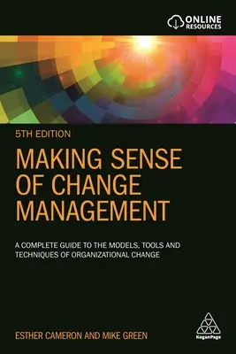 Making Sense of Change Management: Un ghid complet al modelelor, instrumentelor și tehnicilor de schimbare organizațională - Making Sense of Change Management: A Complete Guide to the Models, Tools and Techniques of Organizational Change