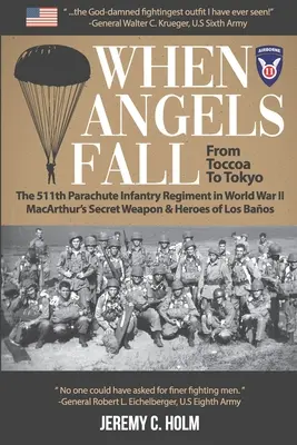 Când îngerii cad: De la Toccoa la Tokyo: The 511th Parachute Infantry Regiment in World War II MacArthur's Secret Weapon & Heroes of Los - When Angels Fall: From Toccoa to Tokyo: The 511th Parachute Infantry Regiment in World War II MacArthur's Secret Weapon & Heroes of Los