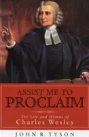 Ajută-mă să proclam: Viața și imnurile lui Charles Wesley - Assist Me to Proclaim: The Life and Hymns of Charles Wesley