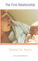 Prima relație: Copilul și mama, cu o nouă introducere (2ND ed.) - The First Relationship: Infant and Mother, with a New Introduction (2ND ed.)