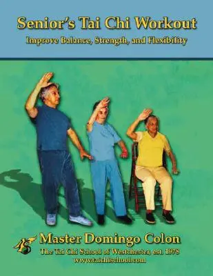 Antrenament Tai Chi pentru seniori: Îmbunătățirea echilibrului, forței și flexibilității - Senior's Tai Chi Workout: Improve Balance, Strength and Flexibility