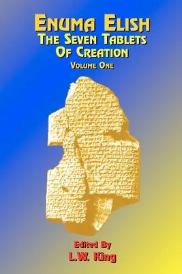 Enuma Elish: Cele Șapte Tablete ale Creației: Or the Babylonian and Assyrian Legends Concerning the Creation of the World and of Mankind; English Transl - Enuma Elish: The Seven Tablets of Creation: Or the Babylonian and Assyrian Legends Concerning the Creation of the World and of Mankind; English Transl