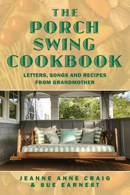 The Porch Swing Cookbook: Scrisori, cântece și rețete de la bunica - The Porch Swing Cookbook: Letters, Songs and Recipes from Grandmother