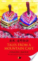Povești dintr-o peșteră de munte: Povești din nord-estul Japoniei - Tales from a Mountain Cave: Stories from Japan's Northeast