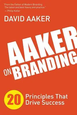 Aaker despre branding: 20 de principii care conduc la succes - Aaker on Branding: 20 Principles That Drive Success