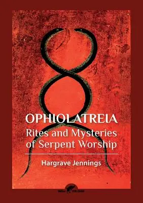 Ophiolatreia: Ritualuri și mistere ale cultului șarpelui - Ophiolatreia: Rites and mysteries of serpent worship