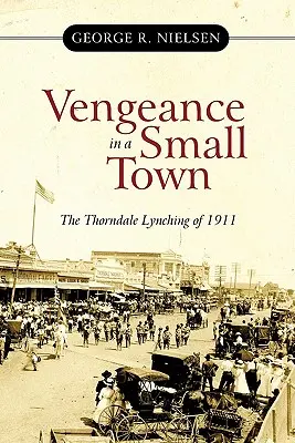 Răzbunare într-un oraș mic: Linșajul din Thorndale din 1911 - Vengeance in a Small Town: The Thorndale Lynching of 1911