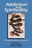 Dependență și spiritualitate: O abordare multidisciplinară - Addiction and Spirituality: A Multidisciplinary Approach