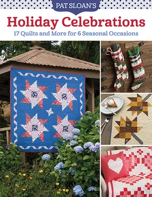 Pat Sloan's Holiday Celebrations: 17 quilts și multe altele pentru 6 ocazii de sezon - Pat Sloan's Holiday Celebrations: 17 Quilts and More for 6 Seasonal Occasions