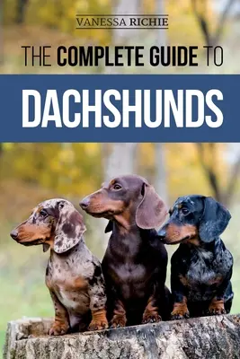 Ghidul complet pentru teckeliști: Găsirea, hrănirea, dresajul, îngrijirea, socializarea și iubirea noului tău cățel Dachshund - The Complete Guide to Dachshunds: Finding, Feeding, Training, Caring For, Socializing, and Loving Your New Dachshund Puppy