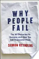 De ce eșuează oamenii: Cele 16 obstacole în calea succesului și cum le poți depăși: The 16 Obstacles to Success and How You Can Overcome Them - Why People Fail: The 16 Obstacles to Success and How You Can Overcome Them