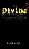 Simfonia divină: Un exordiu la teologia slujbei catolice - The Divine Symphony: An Exordium to the Theology of the Catholic Mass