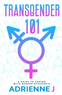 Transgender 101: un ghid pentru a face față disforiei de gen - Transgender 101: a Guide to Coping with Gender Dysphoria