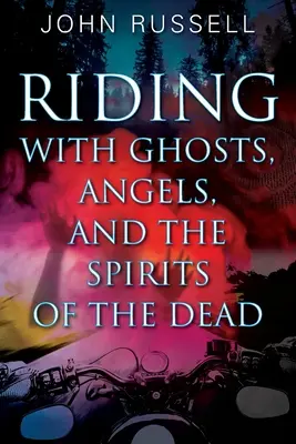 Călătorind cu fantomele, îngerii și spiritele morților - Riding with Ghosts, Angels, and the Spirits of the Dead