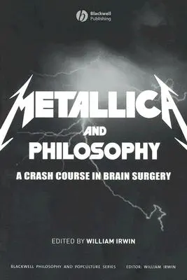 Metallica și filosofia: Un curs intensiv de chirurgie a creierului - Metallica and Philosophy: A Crash Course in Brain Surgery