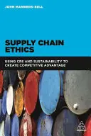 Etica lanțului de aprovizionare: Utilizarea CSR și a sustenabilității pentru a crea un avantaj competitiv - Supply Chain Ethics: Using Csr and Sustainability to Create Competitive Advantage