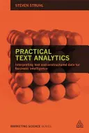 Analiza practică a textului: Interpretarea textului și a datelor nestructurate pentru Business Intelligence - Practical Text Analytics: Interpreting Text and Unstructured Data for Business Intelligence