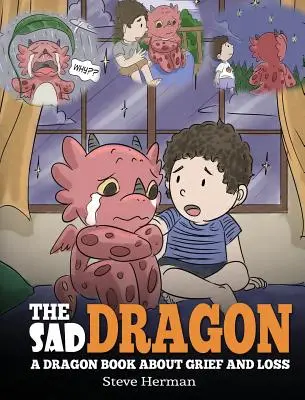 Dragonul trist: A Dragon Book About Grief and Loss. O poveste drăguță pentru copii, pentru a-i ajuta să înțeleagă pierderea unei persoane dragi și cum să - The Sad Dragon: A Dragon Book About Grief and Loss. A Cute Children Story To Help Kids Understand The Loss Of A Loved One, and How To