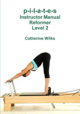 p-i-l-a-t-e-s Instructor Manual Reformer Nivelul 2 - p-i-l-a-t-e-s Instructor Manual Reformer Level 2