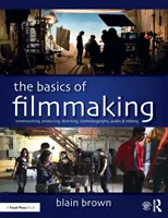 Bazele cinematografiei: Scenariul, Producția, Regia, Cinematografia, Audio și Montajul - The Basics of Filmmaking: Screenwriting, Producing, Directing, Cinematography, Audio, & Editing
