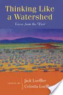 Thinking Like a Watershed: Voci din vest - Thinking Like a Watershed: Voices from the West